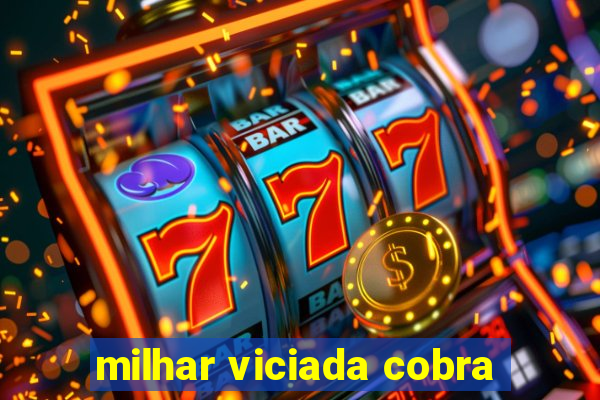 milhar viciada cobra